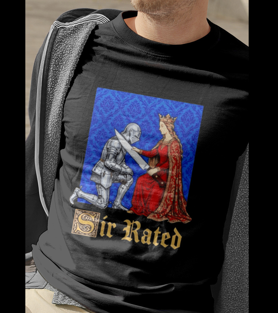 Sir Rated Knight Queen Sword Pun Medieval Nobility Ceremony T-Shirt