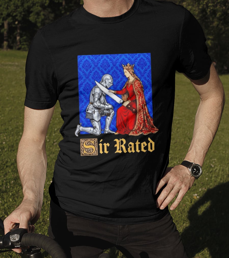 Sir Rated Knight Queen Sword Pun Medieval Nobility Ceremony T-Shirt