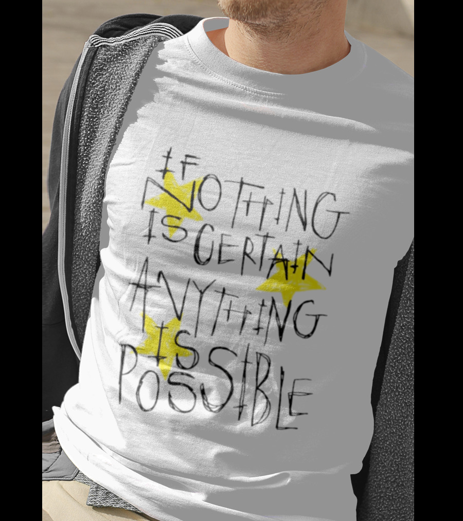 If Nothing Is Certain Anything Is Possible Motivational Stars T-Shirt