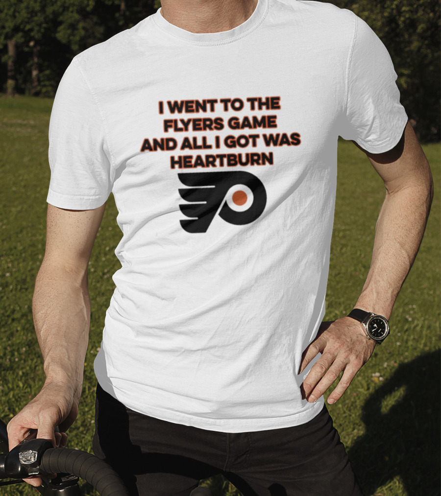 Philadelphia Flyers I Went To The Flyers Game And All I Got Was Heartburn T-Shirt