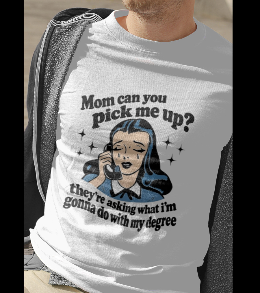 Mom Can You Pick Me Up They're Asking What I'm Gonna Do With My Degree Retro Comic T-Shirt