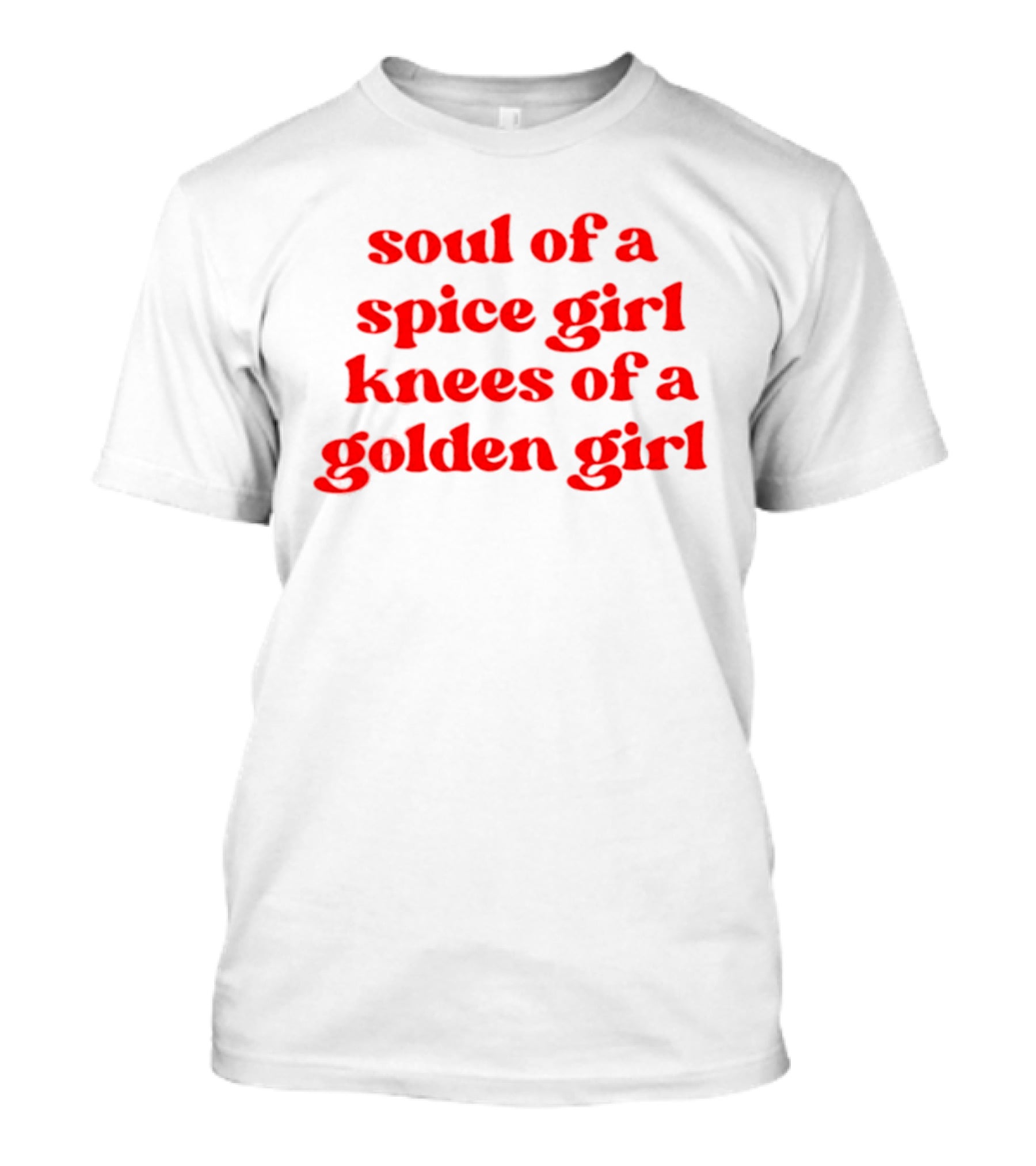 Soul Of A Spice Girl Knees Of A Golden Girl Bold Red T-Shirt
