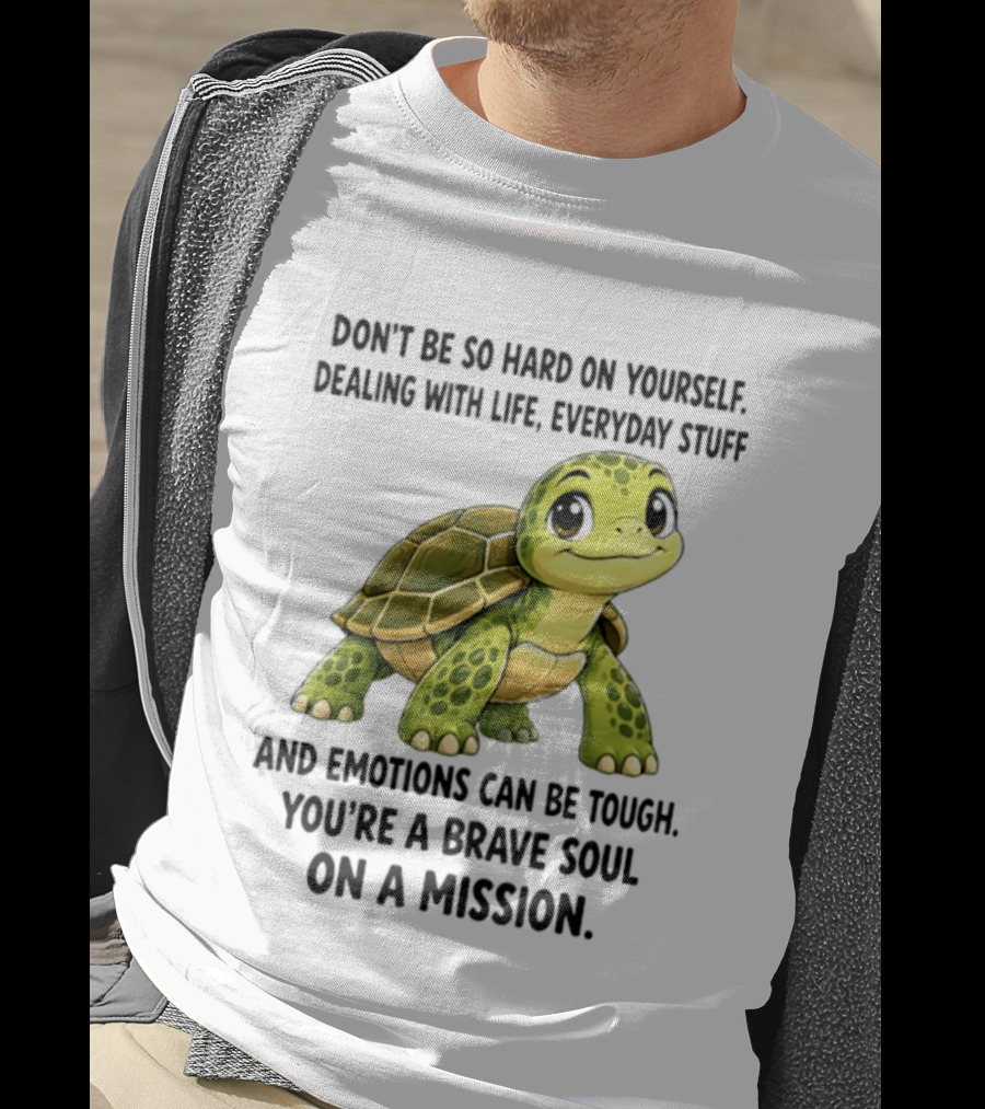 Don't Be So Hard On Yourself Brave Soul Dealing With Life Everyday Stuff Turtle Mission T-Shirt