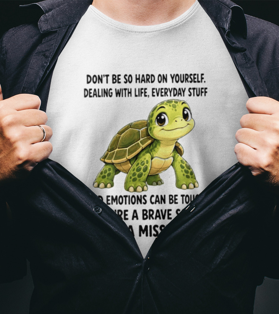 Don't Be So Hard On Yourself Brave Soul Dealing With Life Everyday Stuff Turtle Mission T-Shirt