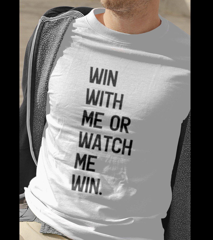 Win With Me Or Me Win T-Shirt