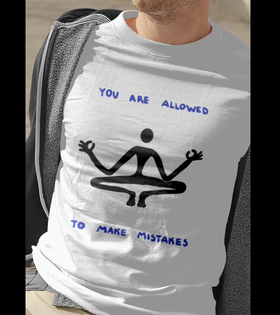 You Are Allowed To Make Mistakes Yoga Meditation Pose T-Shirt