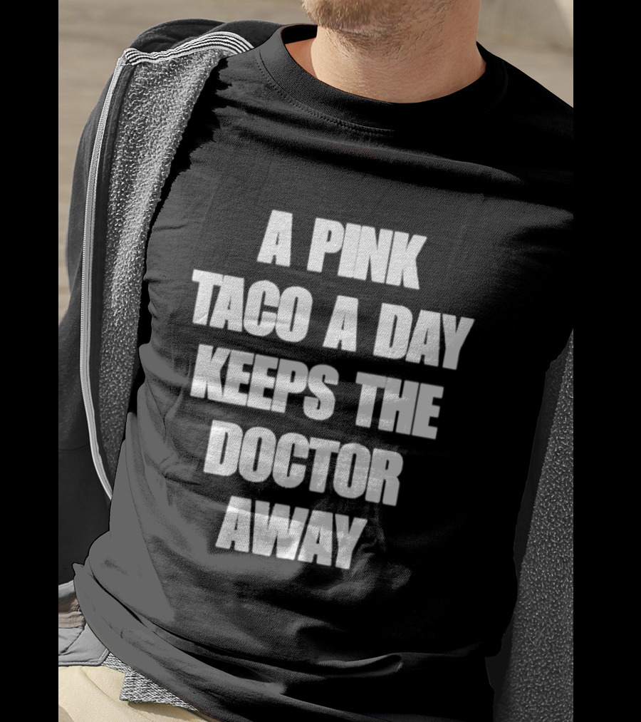 A Pink Taco A Day Keeps The Doctor Away Fun T-Shirt