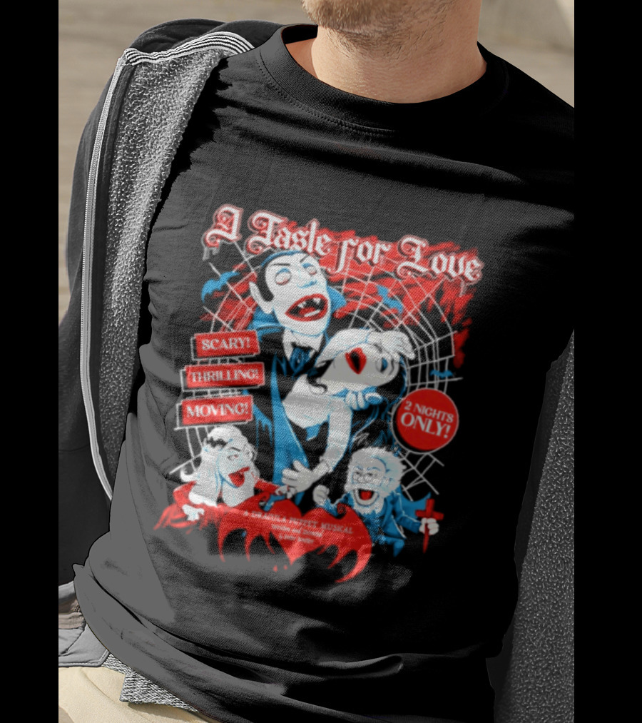 A Taste For Love Dracula Puppet Musical Scary Thrilling Moving 2 Nights Only Directed By Peter Bretter T-Shirt