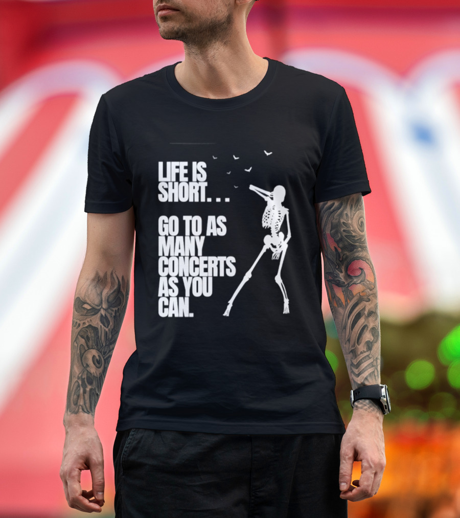 Life Is Short Go To As Many Concerts As You Can Skeleton With Birds T-Shirt
