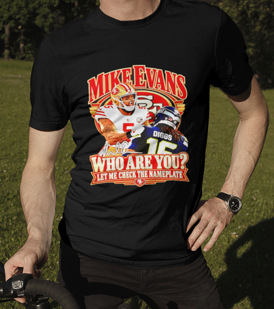 Mike Evans 49ers Vs Seahawks Trevon Diggs Who Are You Let Me Check The Nameplate 49ers T-Shirt