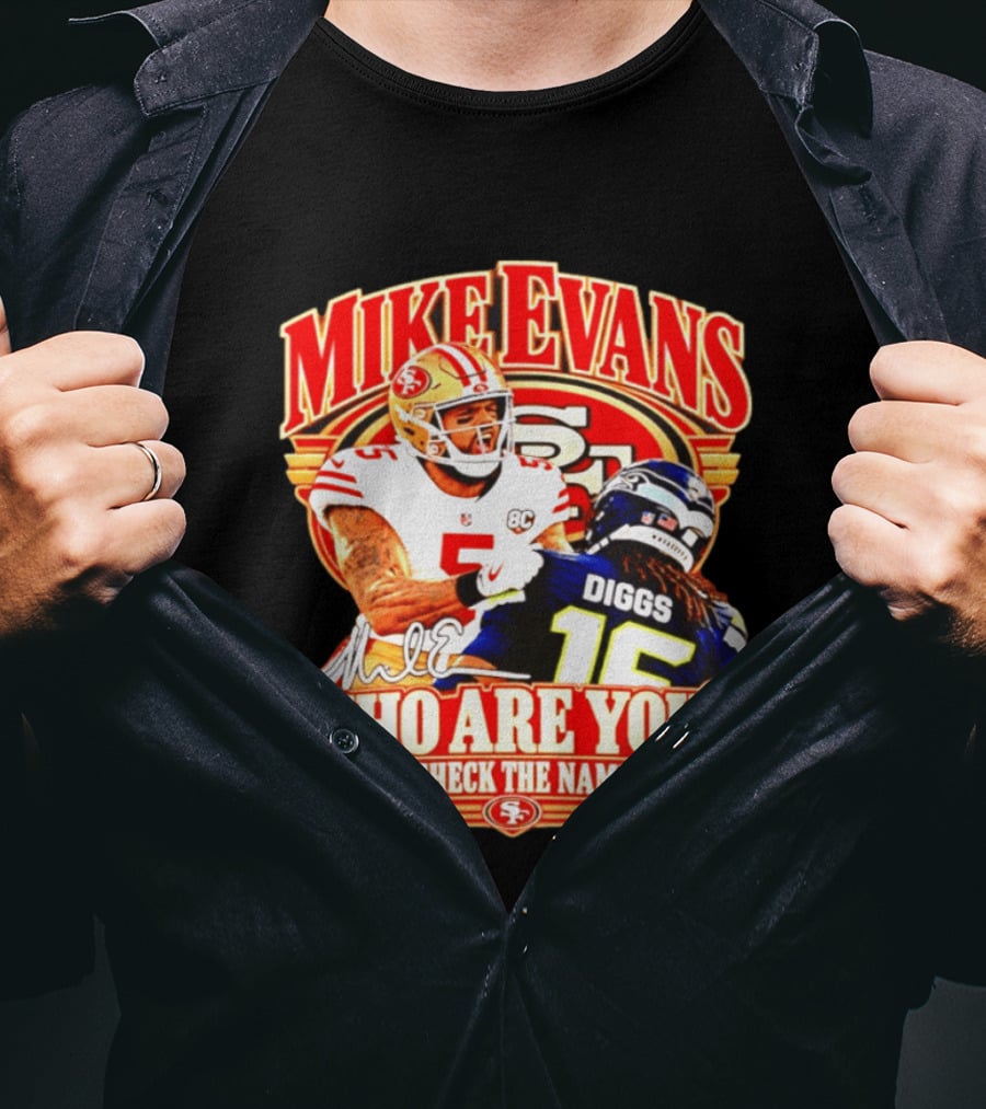 Mike Evans 49ers Vs Seahawks Trevon Diggs Who Are You Let Me Check The Nameplate 49ers T-Shirt