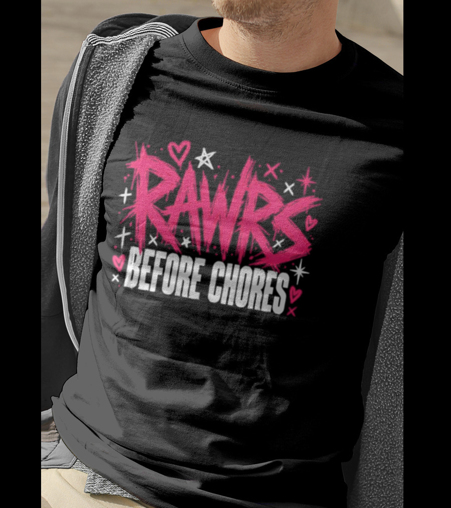 Rawrs Before Chores Sarcastic Hearts And Stars T-Shirt