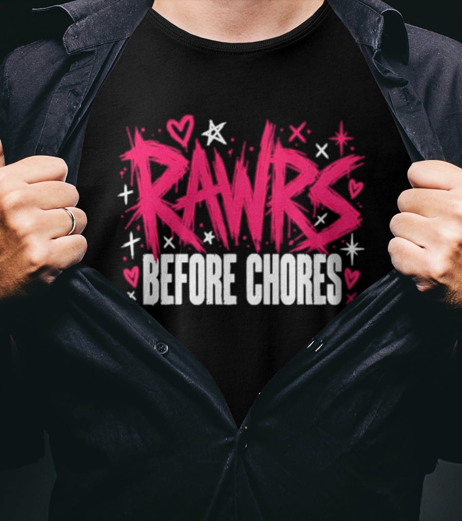 Rawrs Before Chores Sarcastic Hearts And Stars T-Shirt
