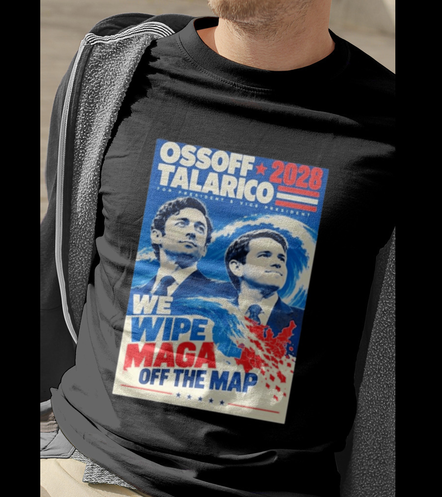 Ossoff Talarico 2028 We Wipe Maga Off The Map For President Vice President T-Shirt
