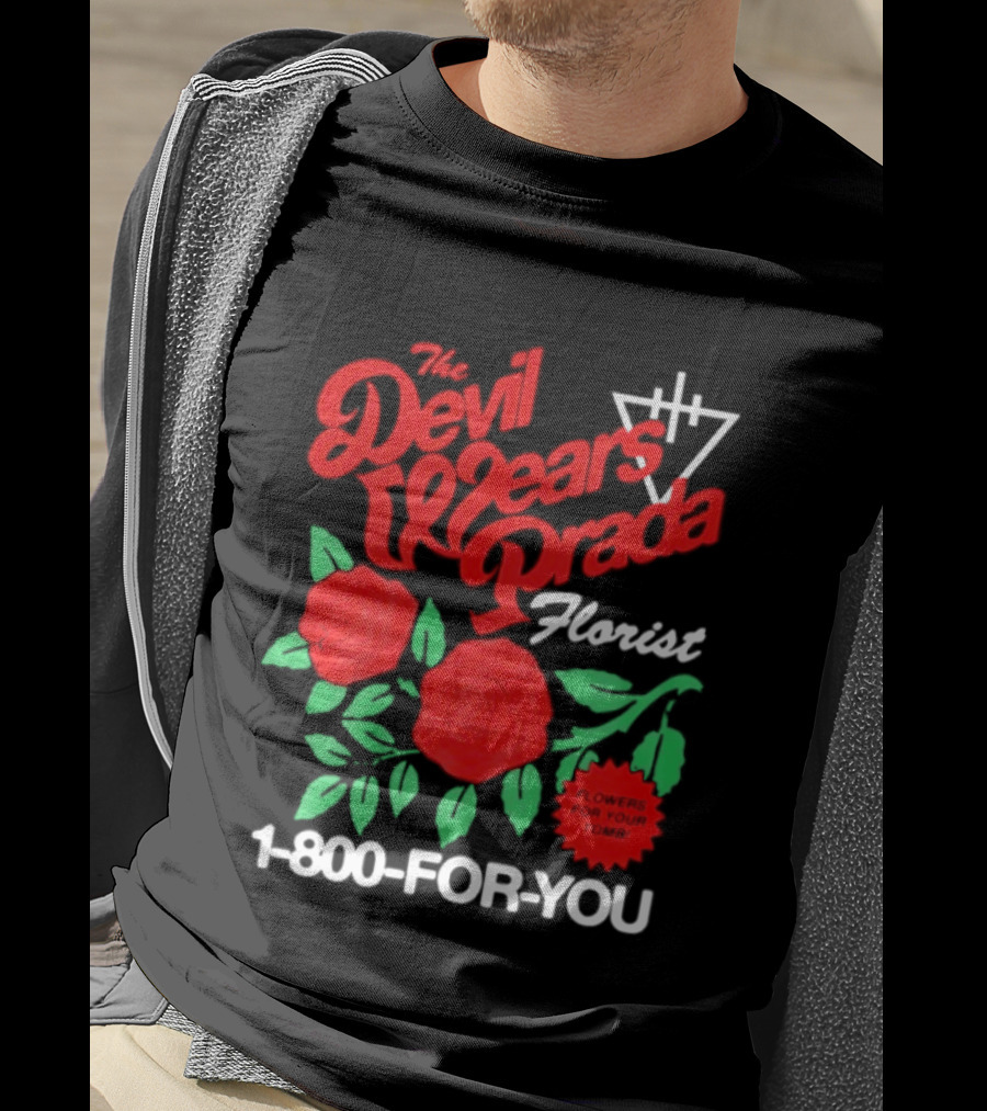 The Devil Wears Prada Florist Roses 1 800 FOR YOU T-Shirt