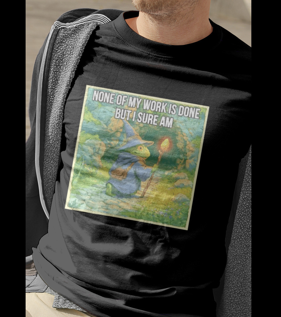 None Of My Work Is Done But I Sure Am Wizard Frog With Wand And Robe T-Shirt