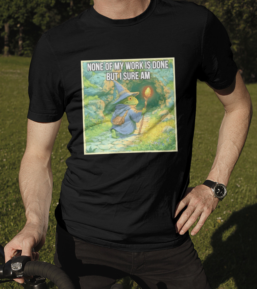 None Of My Work Is Done But I Sure Am Wizard Frog With Wand And Robe T-Shirt