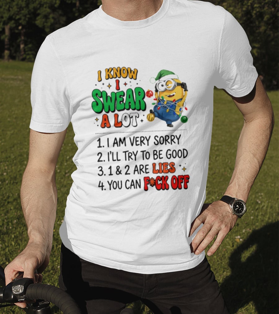 I Know I Swear A Lot Minions Christmas I Am Very Sorry I'll Try To Be Good Lies F*ck Off T-Shirt