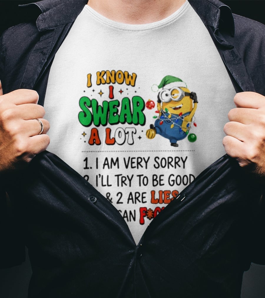 I Know I Swear A Lot Minions Christmas I Am Very Sorry I'll Try To Be Good Lies F*ck Off T-Shirt