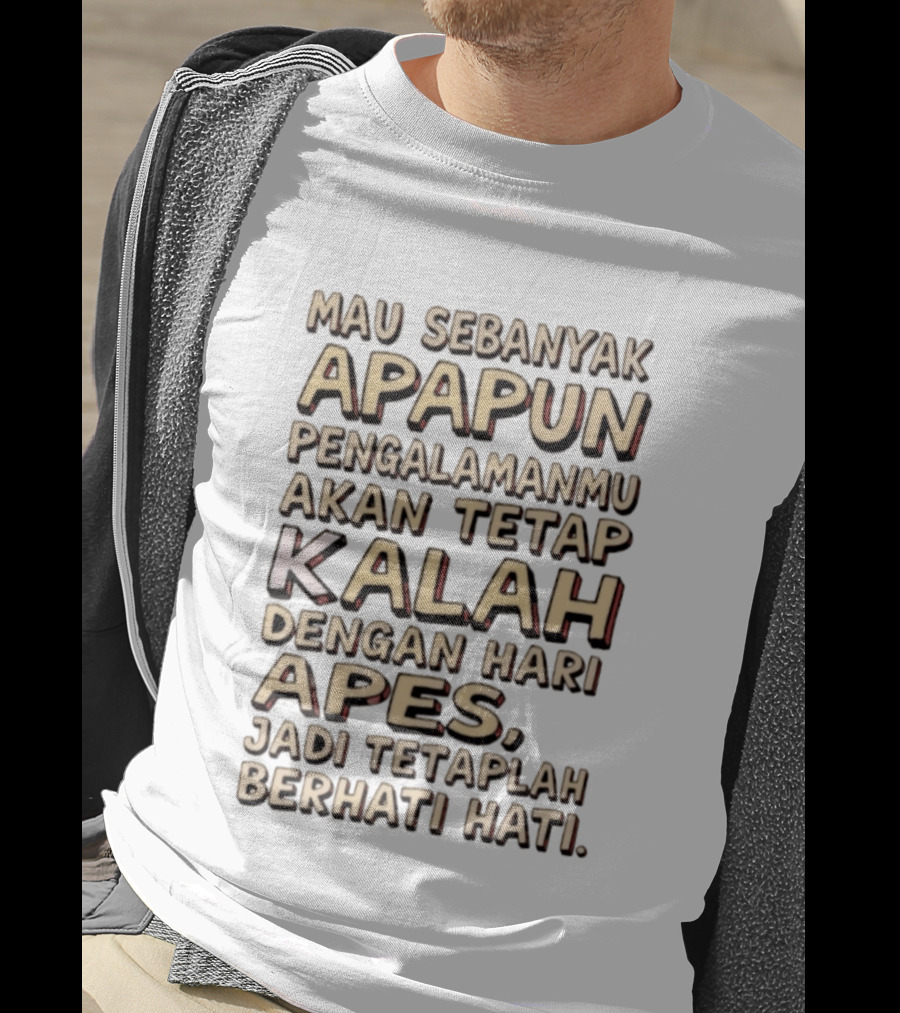 Mau Sebanyak Apapun Pengalamanmu Akan Tetap Kalah Dengan Hari Apes Jadi Tetaplah Berhati Hati T-Shirt