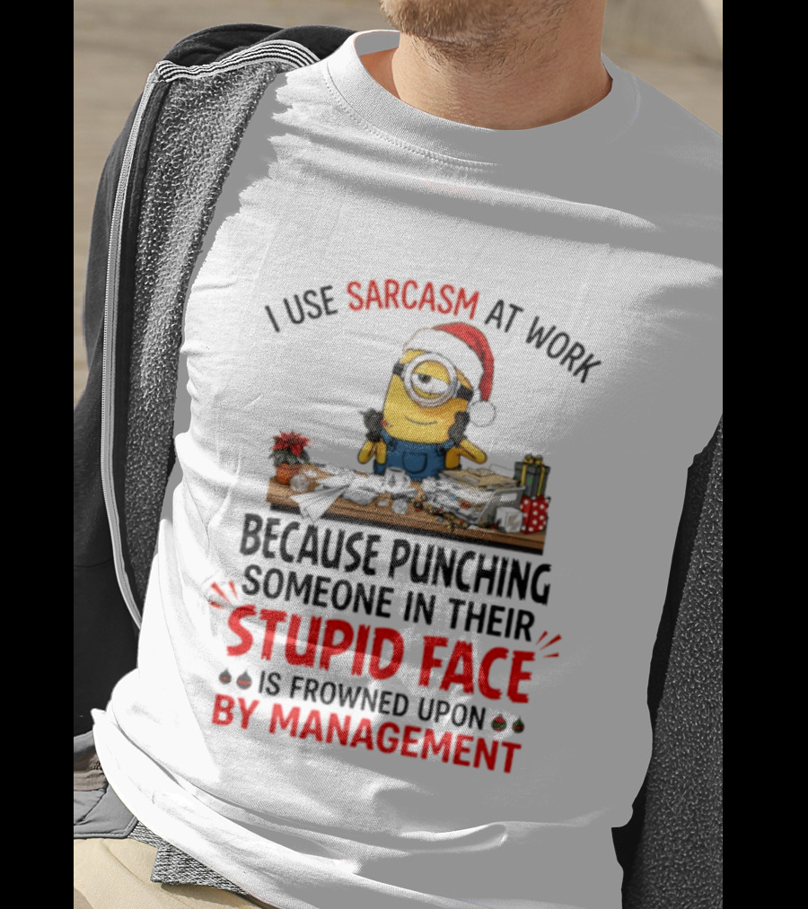 I Use Sarcasm At Work Because Punching Someone In Their Stupid Face Minion Christmas T-Shirt