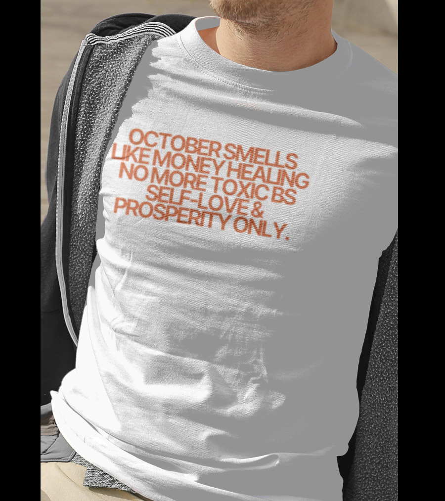 October Smells Like Money Healing No More Toxic BS Self Love Prosperity Only T-Shirt