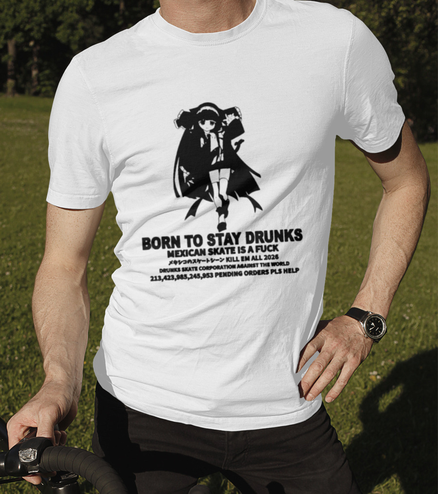 Born To Stay Drunk Mexican Skate Osage Chan Bell 2023 326 Years PLS HELP T-Shirt