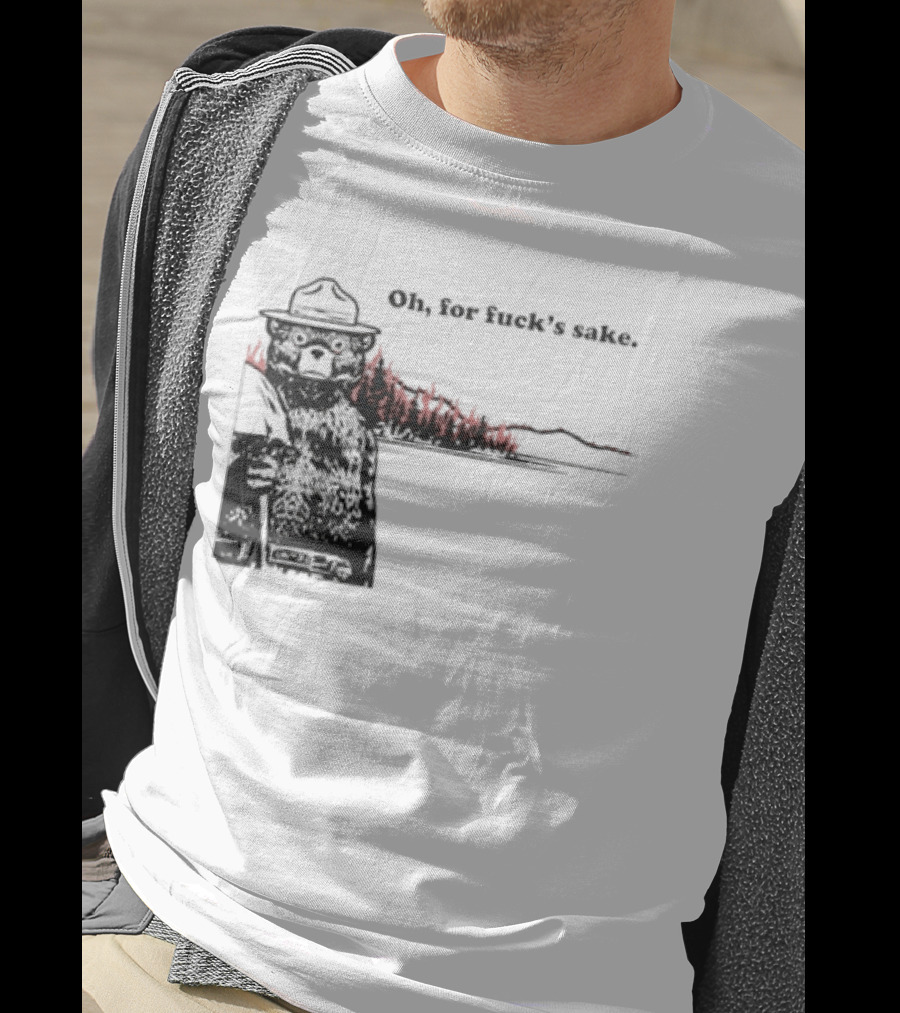 Smokey Bear Oh For Fuck's Sake Forest Fire Prevention Humor T-Shirt