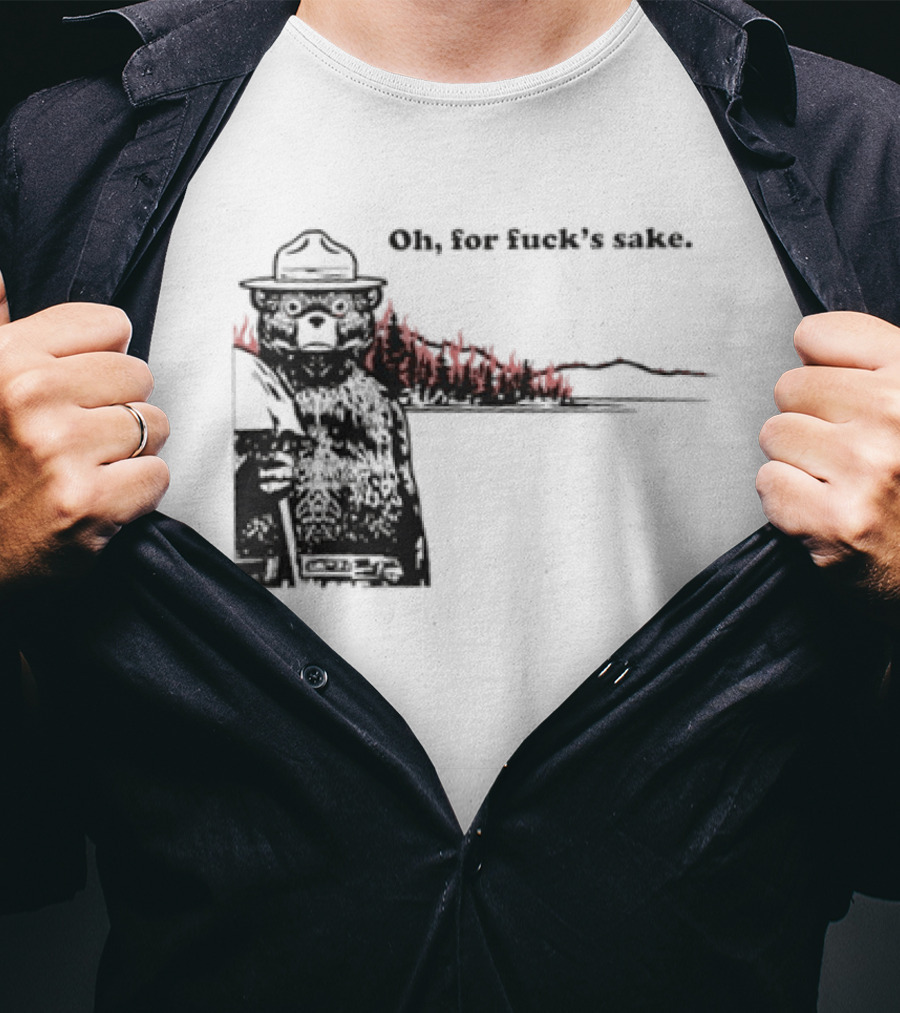 Smokey Bear Oh For Fuck's Sake Forest Fire Prevention Humor T-Shirt