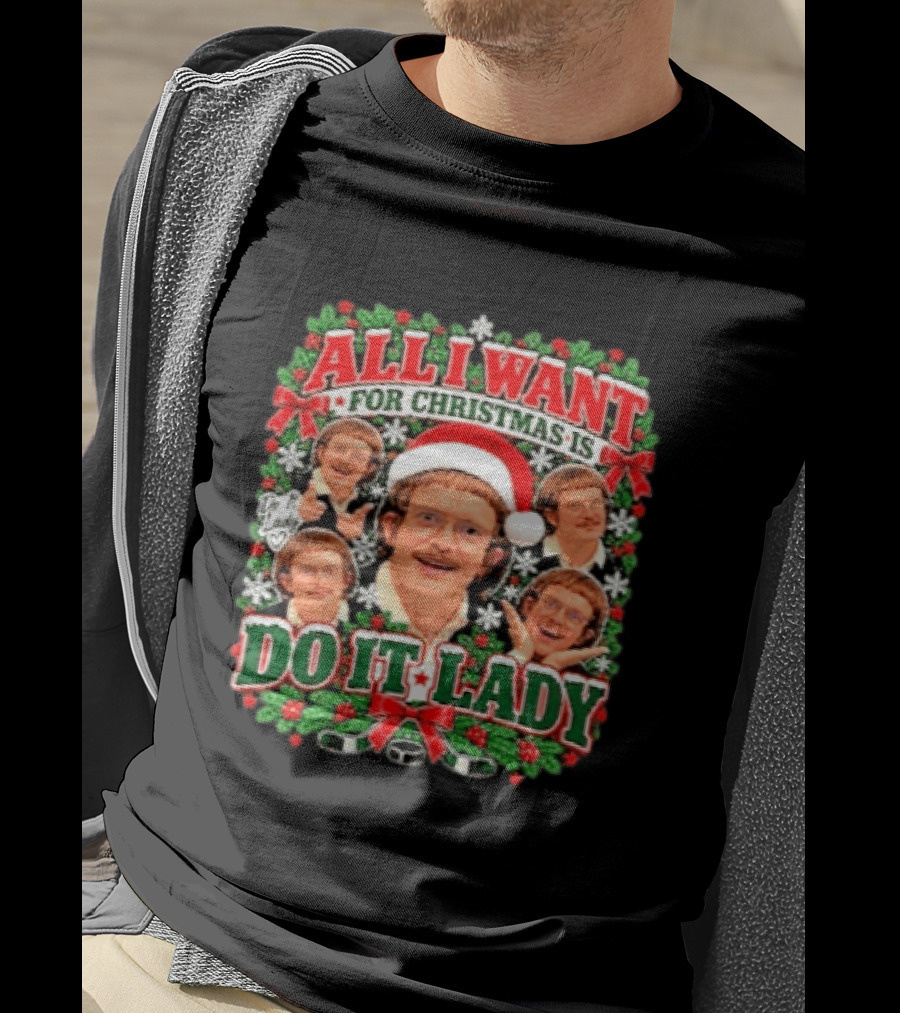 All I Want For Christmas Is Do It Lady Holiday Sweater Comedy Meme T-Shirt