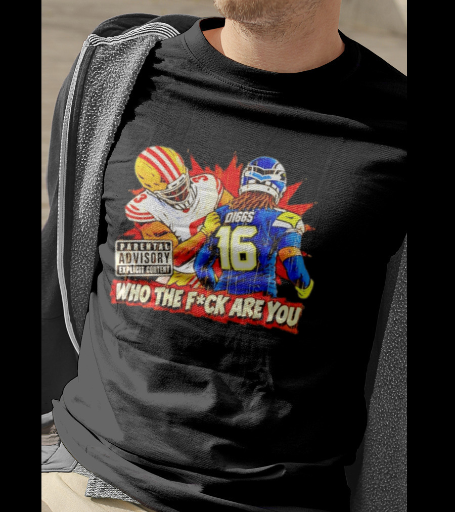 Mike Evans 49ers Vs Trevon Diggs Seahawks Who The F*ck Are You Parental Advisory Explicit Content T-Shirt