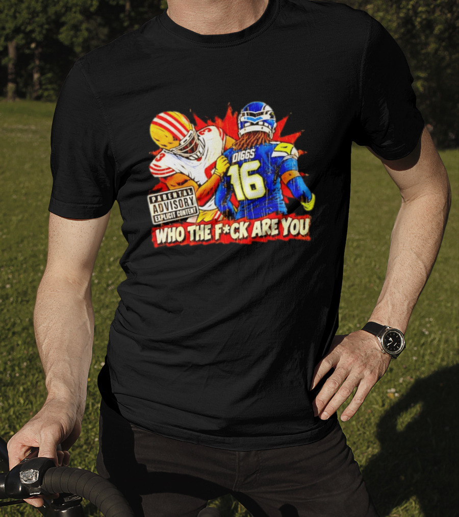 Mike Evans 49ers Vs Trevon Diggs Seahawks Who The F*ck Are You Parental Advisory Explicit Content T-Shirt