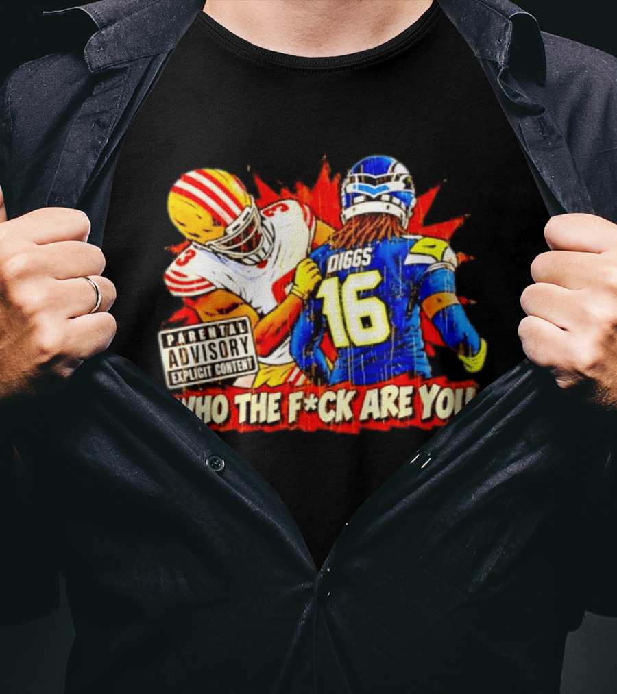 Mike Evans 49ers Vs Trevon Diggs Seahawks Who The F*ck Are You Parental Advisory Explicit Content T-Shirt