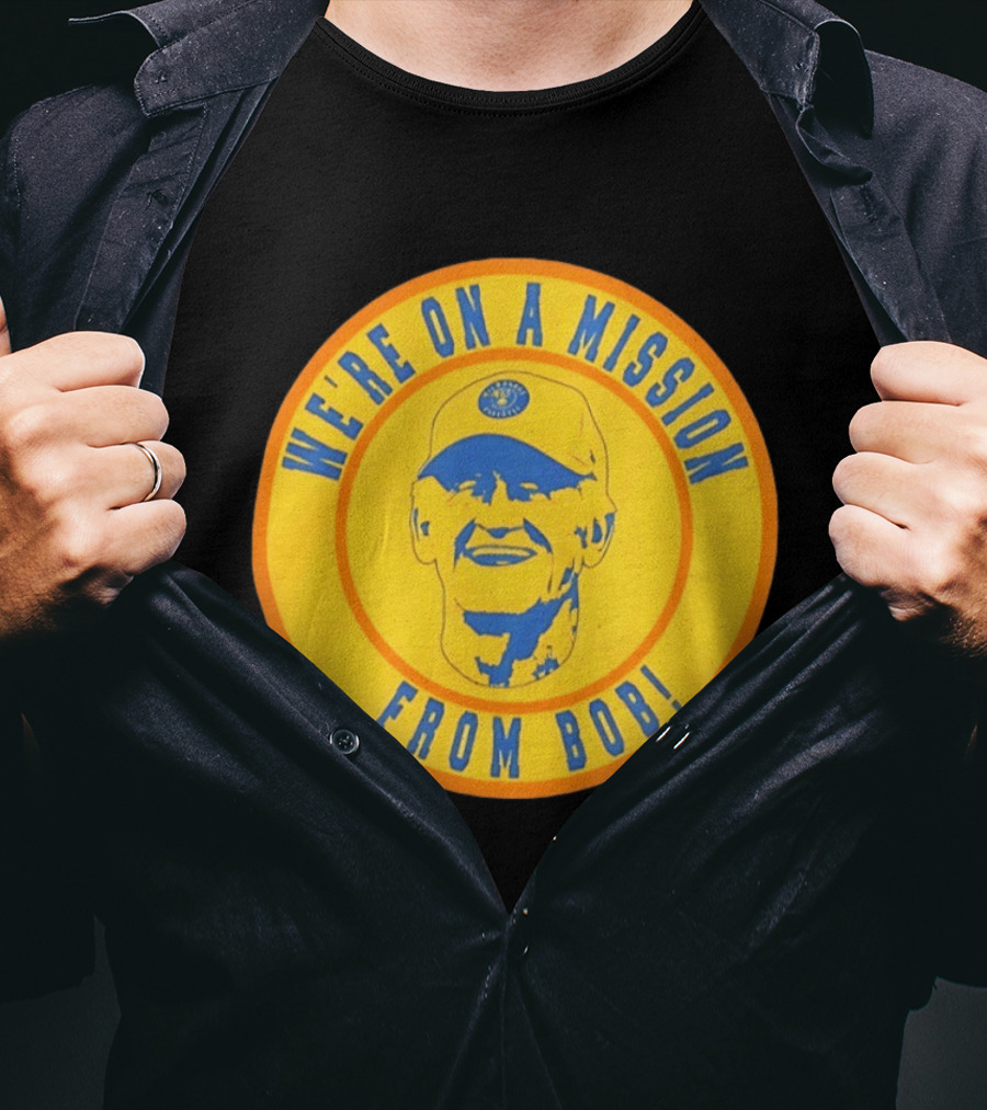 We're On A Mission From Bob Milwaukee Brewers Baseball Fan Collectible T-Shirt