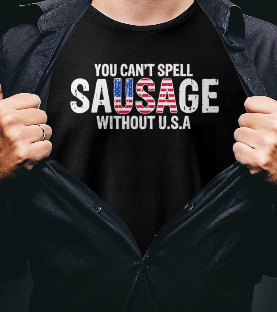 You Can't Spell Sausage Without USA Patriotic Stars And Stripes T-Shirt
