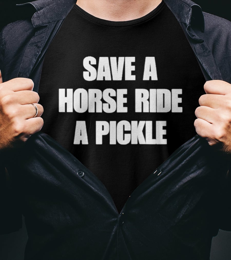 Save A Horse Ride A Pickle T-Shirt