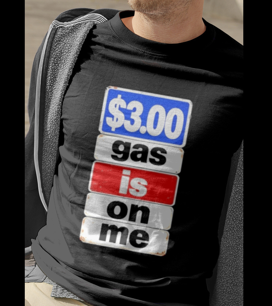 $3.00 Gas Is On Me T-Shirt