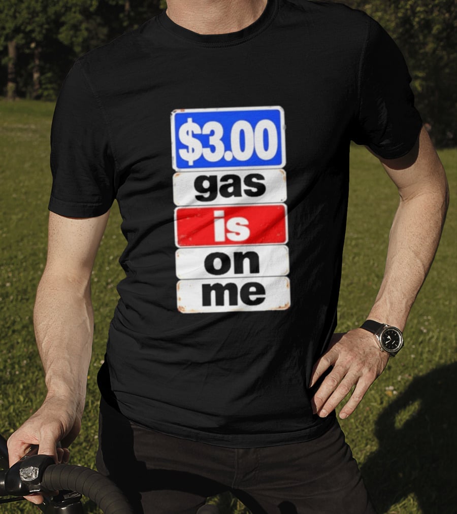$3.00 Gas Is On Me T-Shirt