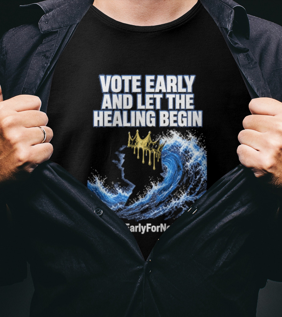 Vote Early And Let The Healing Begin No Kings Wave Movement T-Shirt