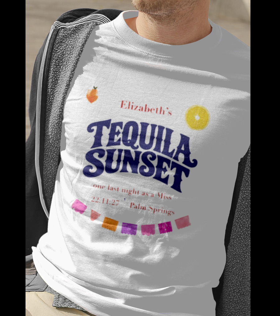 Elizabeth's Tequila Sunset One Last Night As A Miss 221127 Palm Springs Fiesta Vibes T-Shirt
