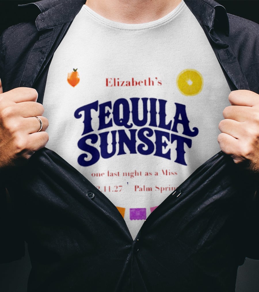 Elizabeth's Tequila Sunset One Last Night As A Miss 221127 Palm Springs Fiesta Vibes T-Shirt