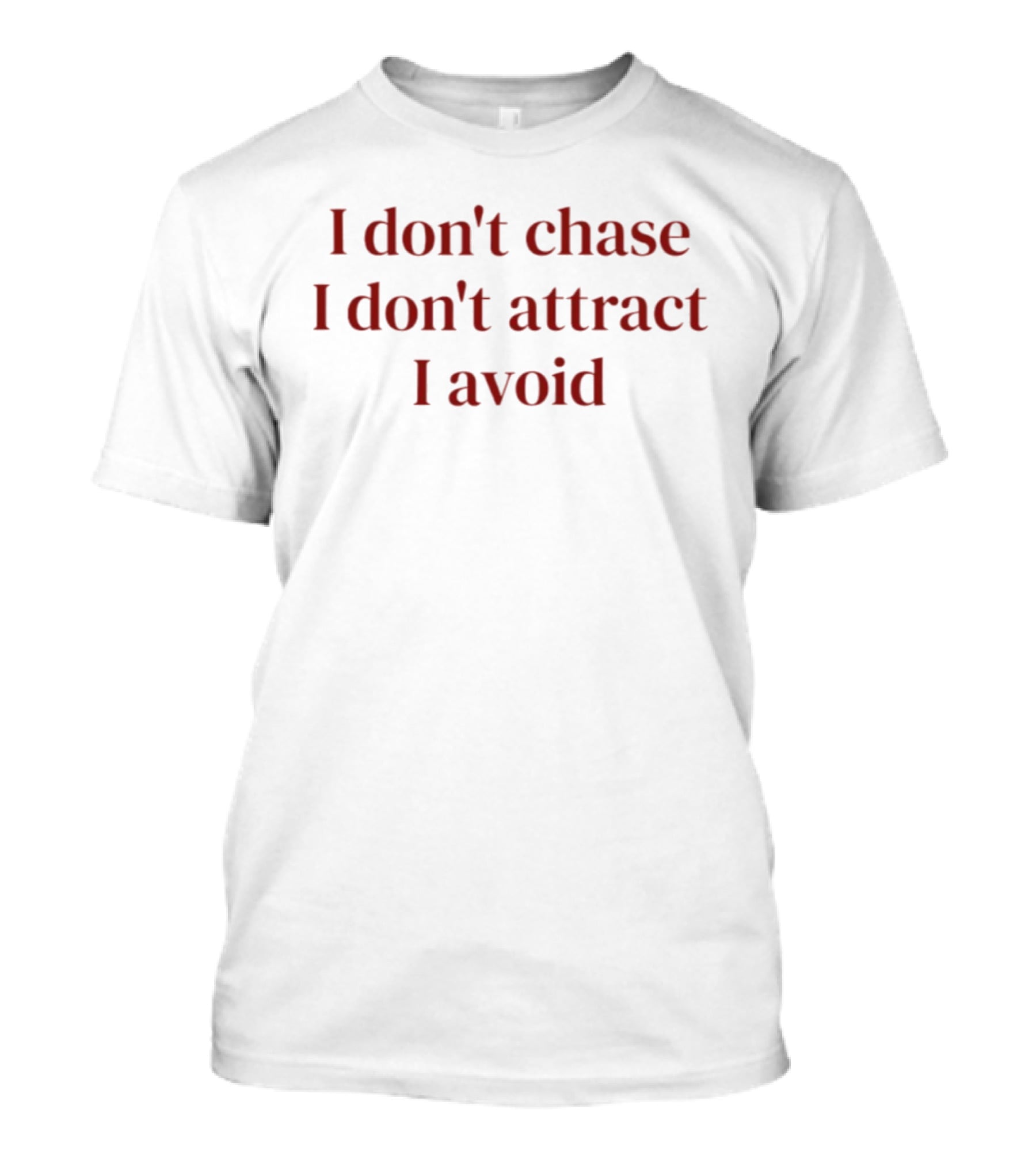 I Don't Chase I Don't Attract I Avoid Bold Quote Trendy T-Shirt