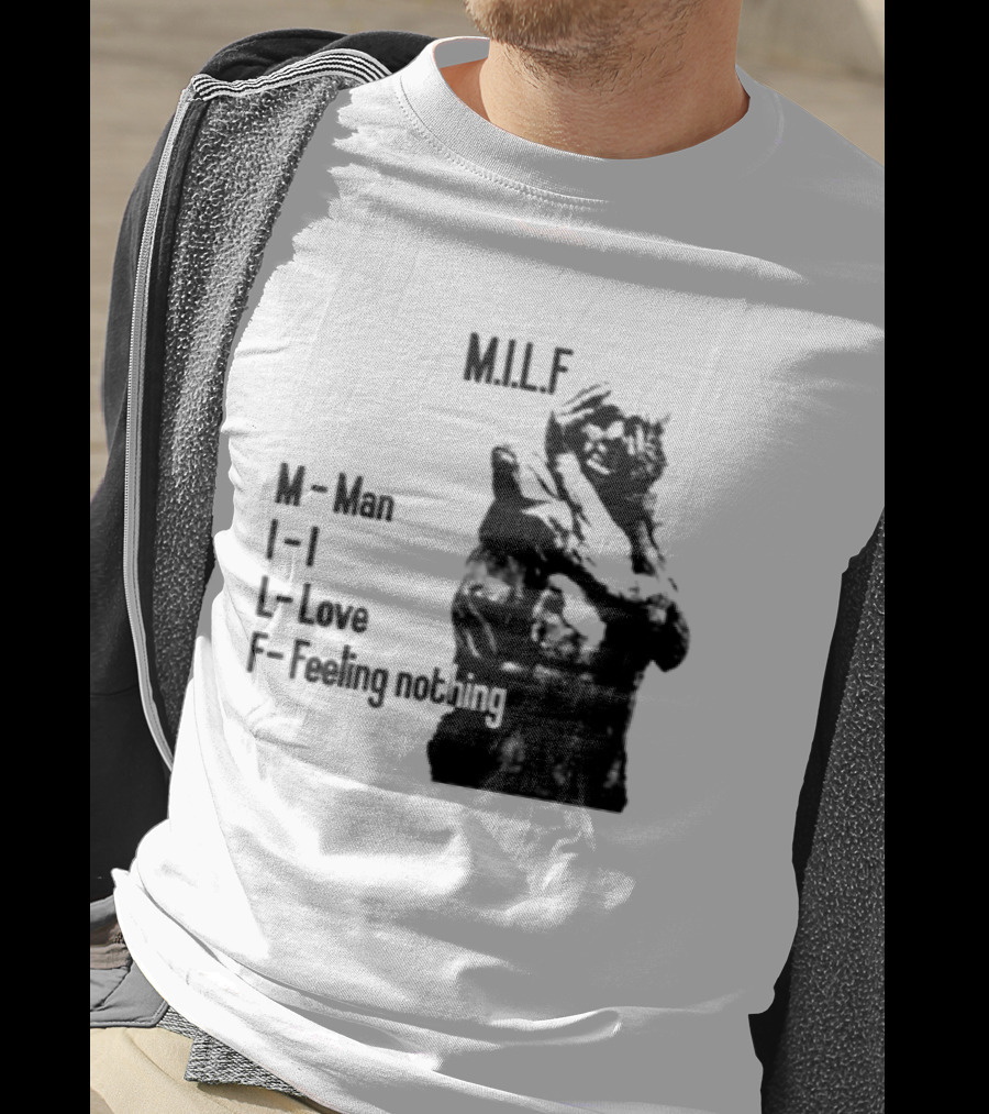 MILF Man I Love Feeling Nothing T-Shirt