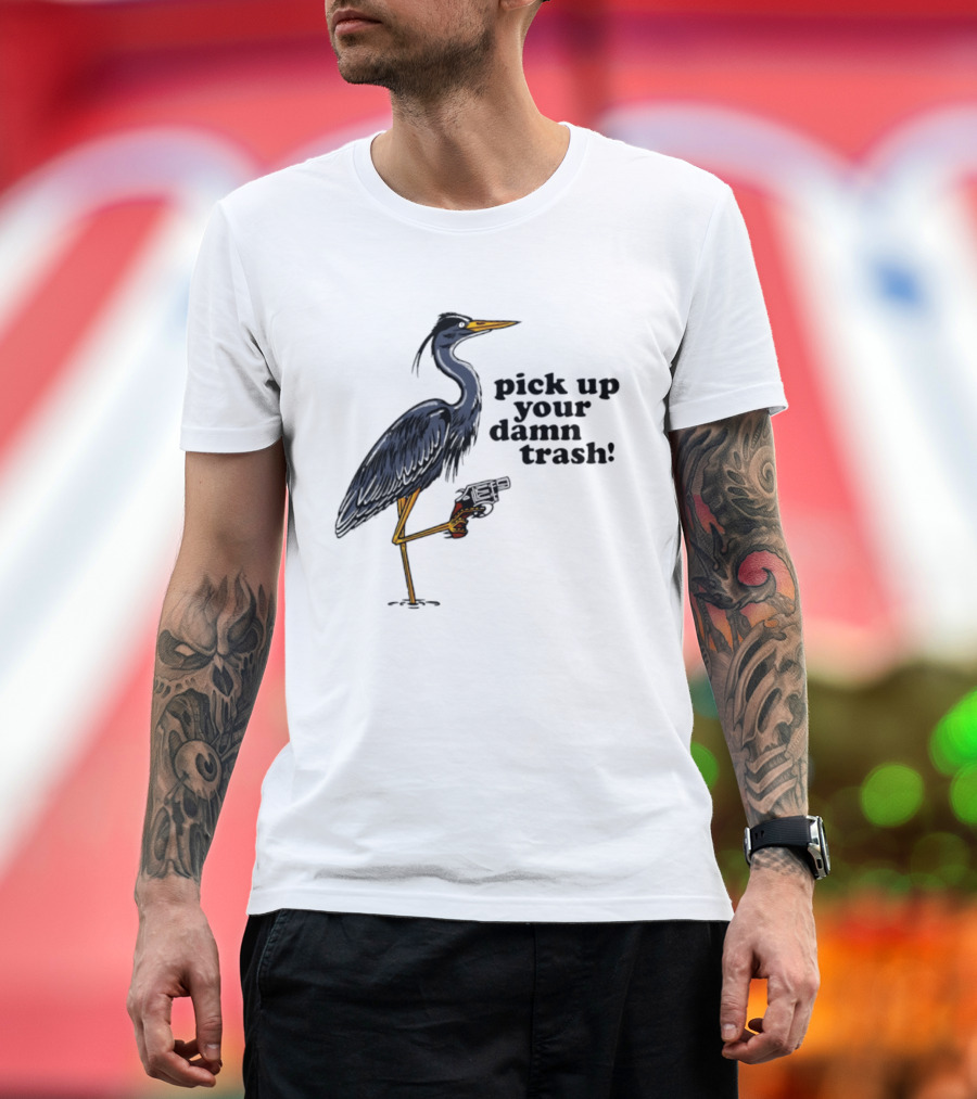 Pick Up Your Damn Trash Heron With A Gun T-Shirt