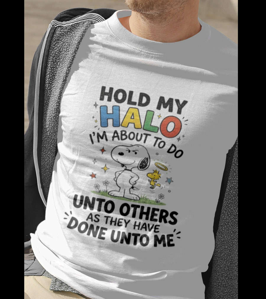 Snoopy Hold My Halo I'm About To Do Unto Others As They Have Done Unto Me T-Shirt