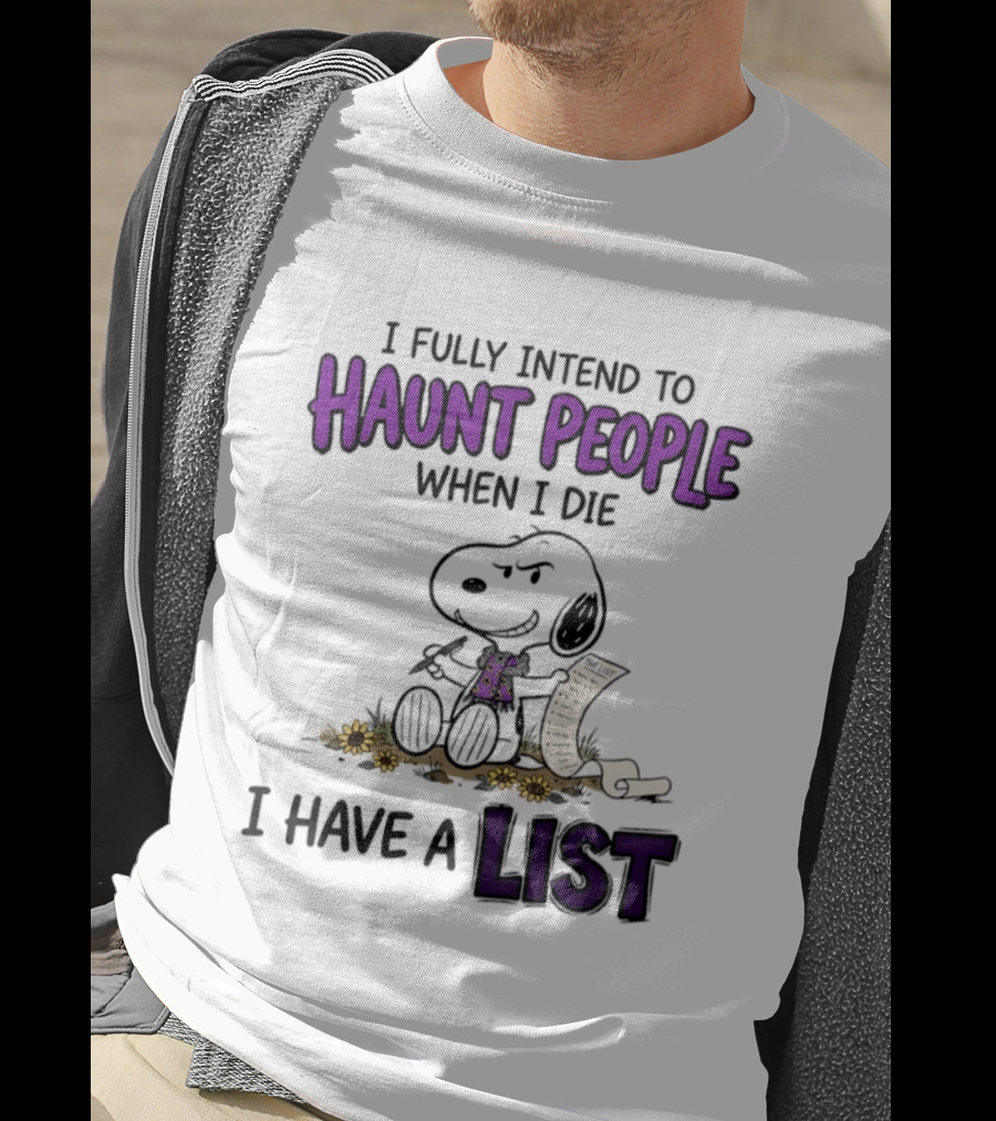 Snoopy I Fully Intend To Haunt People When I Die I Have A List T-Shirt