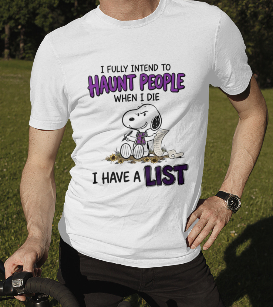 Snoopy I Fully Intend To Haunt People When I Die I Have A List T-Shirt