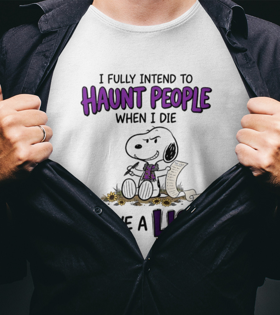Snoopy I Fully Intend To Haunt People When I Die I Have A List T-Shirt