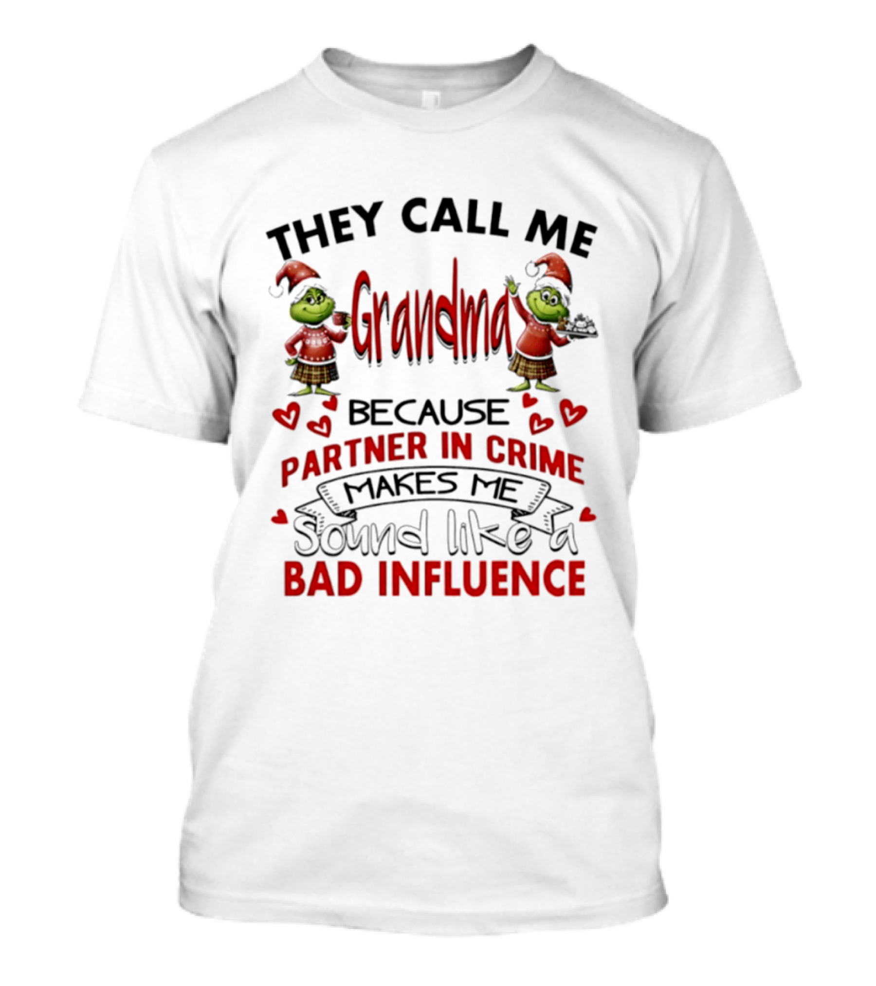 They Call Me Grandma Grinch Partner In Crime Makes Me Sound Like A Bad Influence T-Shirt