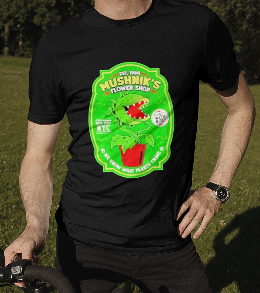 Mushnik's Flower Shop Est 1986 Skid Row NYC Plants With Bite We Know What Plants Crave T-Shirt